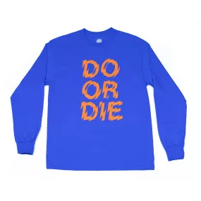 Do Or Die Long Sleeve T-Shirt